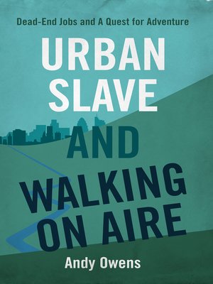 cover image of Urban Slave and Walking on Aire: Dead-End Jobs and a Quest for Adventure